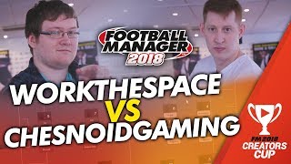 FM18 Creators Cup: WorkTheSpace vs Chesnoid Gaming (1st leg) | Football Manager 2018