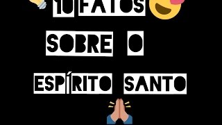 10 FATOS SOBRE O ESPÍRITO SANTO