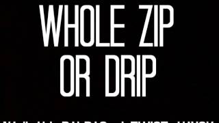 Whole Zip Or Drip