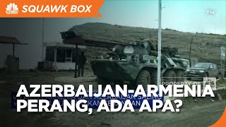 Geopolitik Kian Panas! Azerbaijan & Armenia Perang!