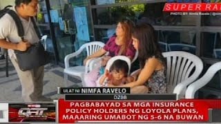 Pagbabayad ng mga insurance policy holders ng Loyola Plans, maaaring umabot ng 5-6 na buwan