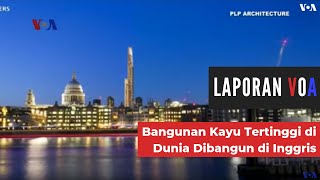 Bangunan Kayu Tertinggi di Dunia Dibangun di Inggris