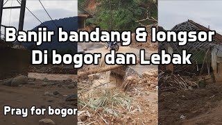 BANJIR BANDANG DAN LONGSOR BOGOR & KAB.LEBAK