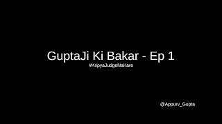GuptaJi Ki Bakar Ep1 - Comedy by Appurv Gupta - Indian Stand Up Comedy