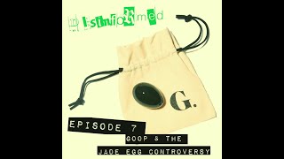 Episode 7: Goop & the Jade Egg Controversy