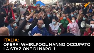 Italia: Operai Whirlpool hanno occupato la stazione di Napoli