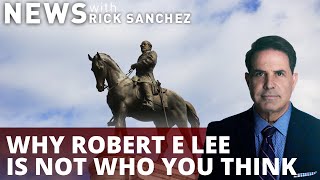 Why Robert E Lee is not who you think