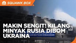 Kilang Minyak Rusia Terbakar, Krisis Energi Makin Ngeri!
