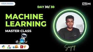 Day 30/30 Machine Learning Master Class - Sanjay