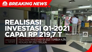 BKPM: Realisasi Investasi Q1-2021 Capai Rp 219,7 Triliun