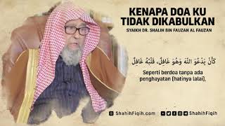 Kenapa Doa Ku Tidak Dikabulkan - Syaikh Shalih Fauzan Al-Fauzan