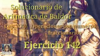 Operaciones fracciones/ Ejercicio 142/ división/ Aritmética de Baldor (Cap. 25)