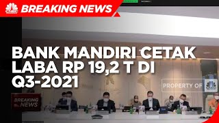 Naik 37,1%, Bank Mandiri Cetak Laba Rp 19,2 Triliun di Q3-2021