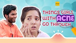 Things Girls With Acne Go Through | Girliyapa's ChickiLeaks