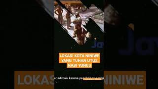 LETAK KOTA NINIWE!! TUHAN UTUS NABI YUNUS KE KOTA INI | #faktaalkitab