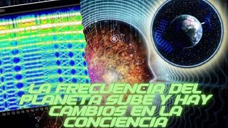 HABRÁ CAMBIOS,LA VIBRACION DEL PLANETA SUBIÓ , FRECUENCIA SCHUMANN