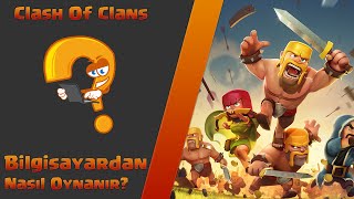 Bilgisayardan Clash Of Clans Nasıl Oynanır?