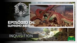 #CaçadoresDeDragão: Dragon Age Inquisition EP.04 - Supremo Abissal