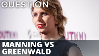 Why is Chelsea Manning afraid of Glenn Greenwald?