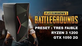 PUBG | Ryzen 3 1200 - GTX 1050 2G | Très faible 1080p