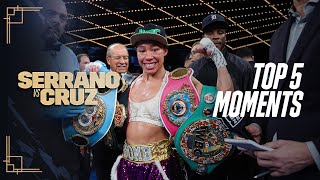 A HISTORIC NIGHT | Top 5 Moments - Serrano vs. Cruz