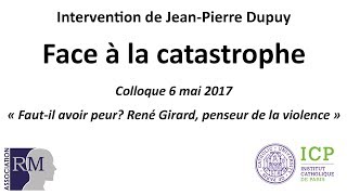 -Jean-Pierre Dupuy "Face à la catastrophe"