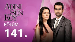 Adını Sen Koy 141.Bölüm