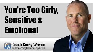You're Too Girly, Sensitive & Emotional