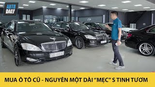 Mua ô tô cũ - Nguyên một dàn "MẸC" S Class còn tinh tươm - TOÀN MÓN HỜI?