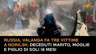 Russia, valanga fa tre vittime a Norilsk: deceduti marito, moglie e figlio di soli 18 mesi