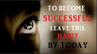 TO BECOME SUCCESSFUL LEAVE THIS HABIT BY TODAY | बड़ा बनना है तो ये काम आज ही छोड़ दें |  HINDI