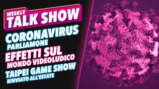 CORONAVIRUS | Taipei Game Show RINVIATO | IMPATTO Sul Mondo VIDEOLUDICO | Weekly Talk Show