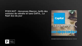 PODCAST : Annonces Macron, tarifs des maisons de retraite et taxe GAFA… Le flash éco du jour