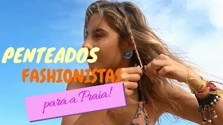 Penteados fashionistas para Praia!
