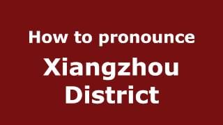 How to Pronounce Xiangzhou District - PronounceNames.com