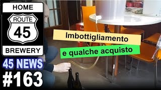 Imbottigliamento e qualche acquisto - 45 News #163