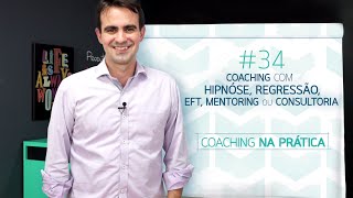 #34 - Coaching com Hipnose, EFT, Regressão, Mentoring ou Consultoria - Coaching na Prática
