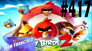 Angry Birds 2-Pig City Ham Francisco Level-417 Three Star Walkthrough