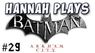 Hannah Plays! - Batman: Arkham City 29 - Wonder Tower 1