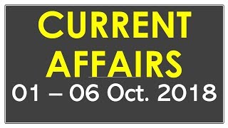 Latest GK October 2018 - Latest Current Affairs 01 - 06 October 2018