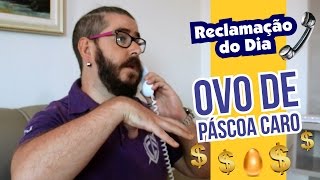 Reclamação do Dia: Ovo de Páscoa muito Caro