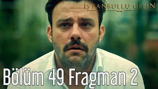 İstanbullu Gelin 49. Bölüm 2. Fragman