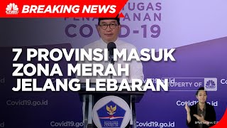 Satgas Covid-19 Sebut 7 Provinsi Masuk Zona Merah Jelang Lebaran, Ini Rinciannya