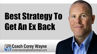 Best Strategy To Get An Ex Back