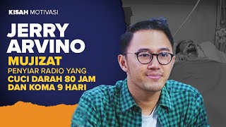 MUJIZAT PENYIAR RADIO YANG CUCI DARAH 80 JAM DAN KOMA 9 HARI | Jerry Arvino | #KisahMotivasi