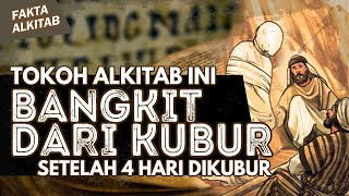 #FaktaAlkitab | ORANG INI BANGKIT DARI KUBUR SETELAH DIKUBUR 4 HARI!!