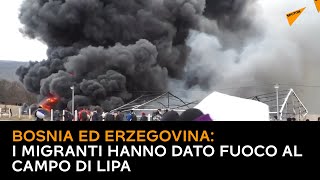 Bosnia ed Erzegovina: i migranti hanno dato fuoco al campo di Lipa