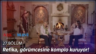 Aşk ve Mavi 27.Bölüm - Refika, görümcesine komplo kuruyor!