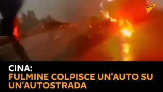 Cina: fulmine colpisce un'auto su un'autostrada