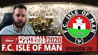 F.C. Isle of Man FM20 - Episode 20